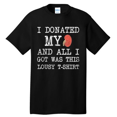 I Donated My Kidney And All I Got Was This Lousy Tall T-Shirt