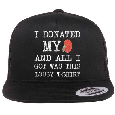 I Donated My Kidney And All I Got Was This Lousy Flat Bill Trucker Hat