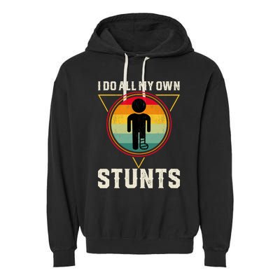 I Do My Own Stunts Get Well Funny Injury Leg Ankle Knee Foot Garment-Dyed Fleece Hoodie