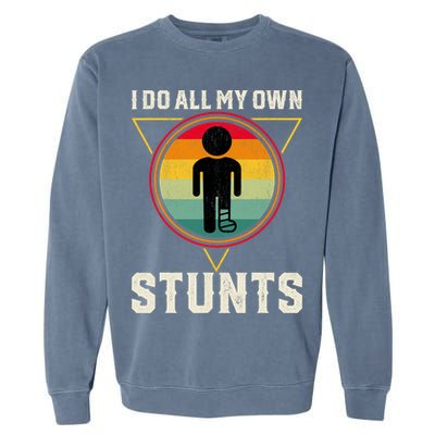 I Do My Own Stunts Get Well Funny Injury Leg Ankle Knee Foot Garment-Dyed Sweatshirt