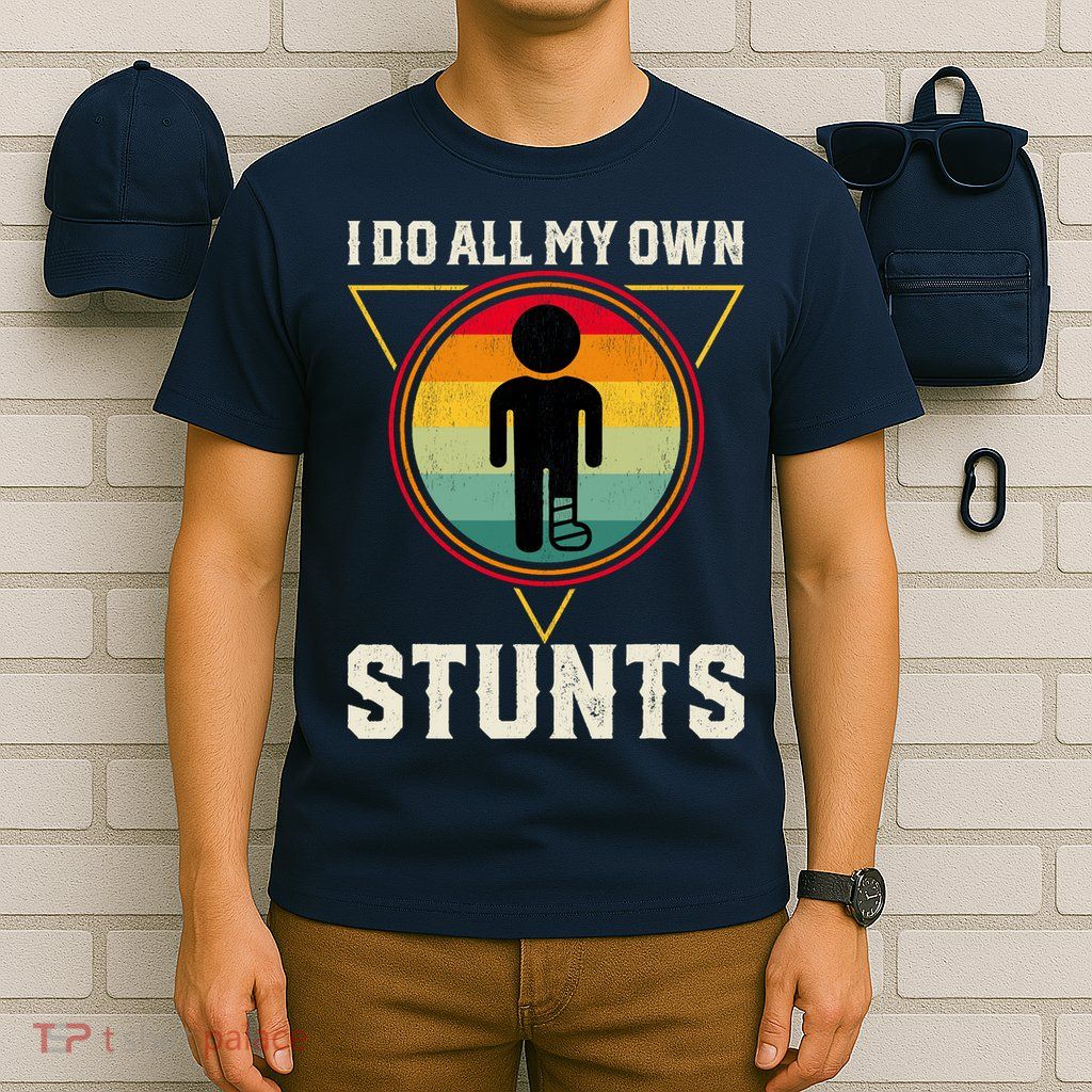I Do My Own Stunts Get Well Funny Injury Leg Ankle Knee Foot T-Shirt