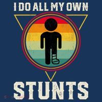 I Do My Own Stunts Get Well Funny Injury Leg Ankle Knee Foot T-Shirt