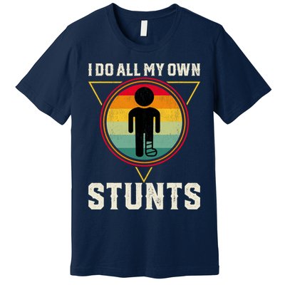 I Do My Own Stunts Get Well Funny Injury Leg Ankle Knee Foot Premium T-Shirt