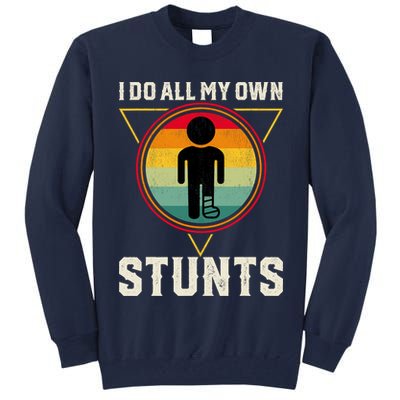 I Do My Own Stunts Get Well Funny Injury Leg Ankle Knee Foot Tall Sweatshirt