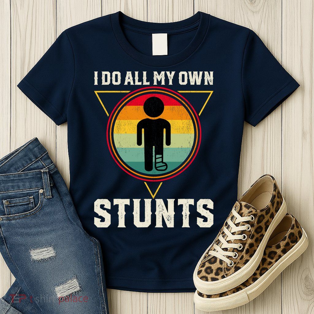 I Do My Own Stunts Get Well Funny Injury Leg Ankle Knee Foot Womens T-Shirt