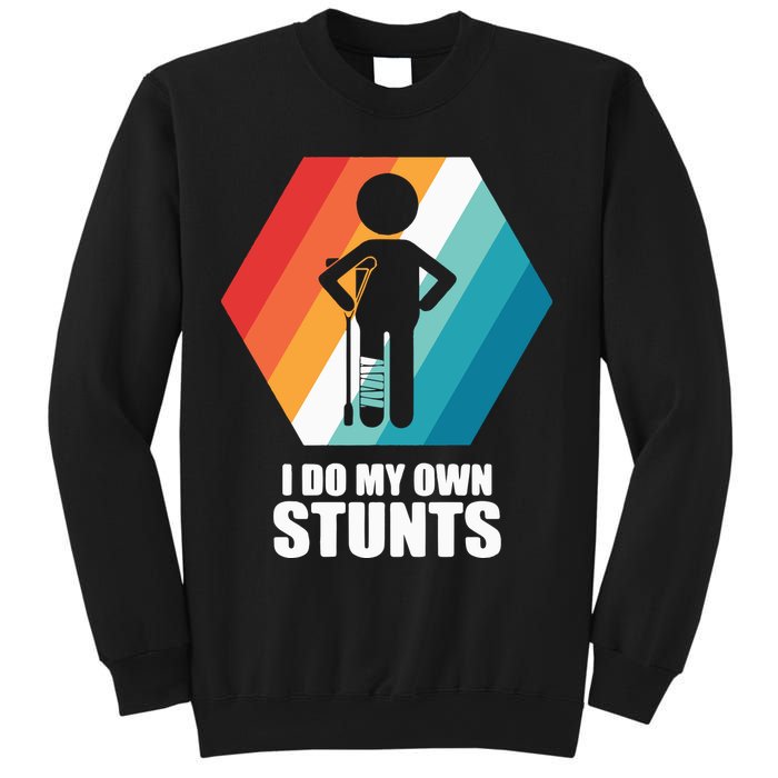 I Do My Own Stunts Funny Broken Leg Feet Injury Get Well Soon Sweatshirt