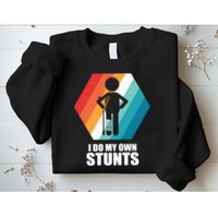 I Do My Own Stunts Funny Broken Leg Feet Injury Get Well Soon Sweatshirt
