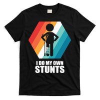 I Do My Own Stunts Funny Broken Leg Feet Injury Get Well Soon T-Shirt
