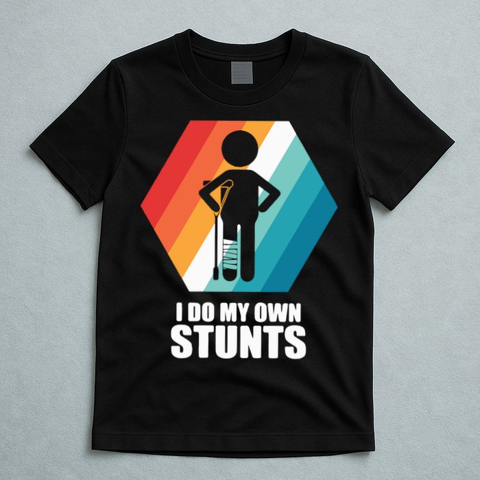 I Do My Own Stunts Funny Broken Leg Feet Injury Get Well Soon T-Shirt