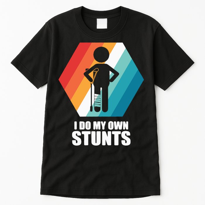 I Do My Own Stunts Funny Broken Leg Feet Injury Get Well Soon Tall T-Shirt