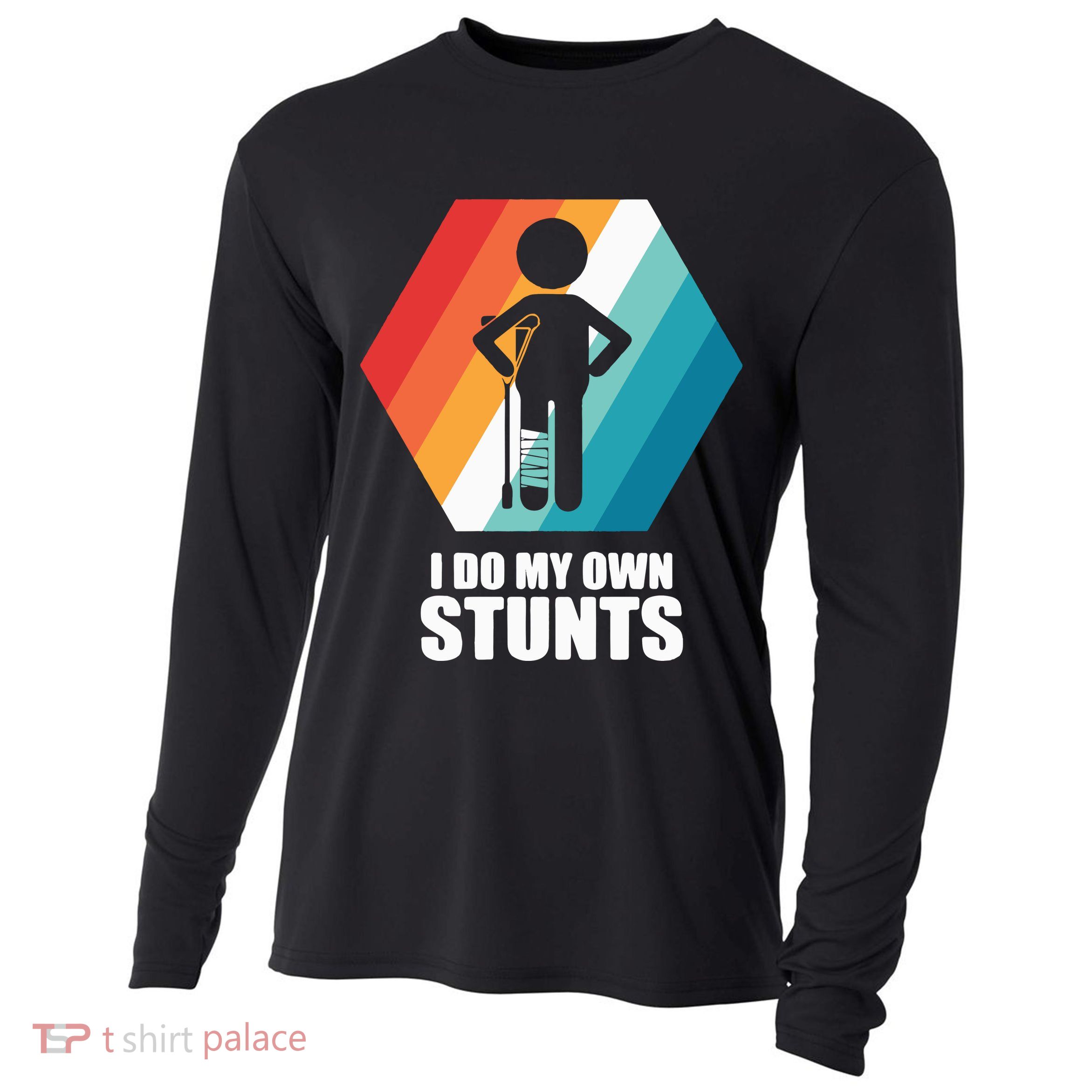 I Do My Own Stunts Funny Broken Leg Feet Injury Get Well Soon Cooling Performance Long Sleeve Crew