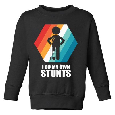 I Do My Own Stunts Funny Broken Leg Feet Injury Get Well Soon Toddler Sweatshirt