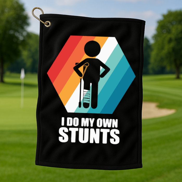 I Do My Own Stunts Funny Broken Leg Feet Injury Get Well Soon Golf Towel