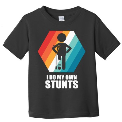 I Do My Own Stunts Funny Broken Leg Feet Injury Get Well Soon Toddler T-Shirt