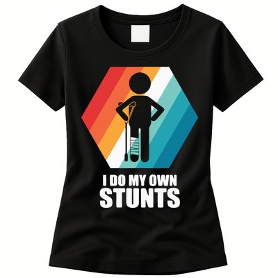I Do My Own Stunts Funny Broken Leg Feet Injury Get Well Soon Womens T-Shirt