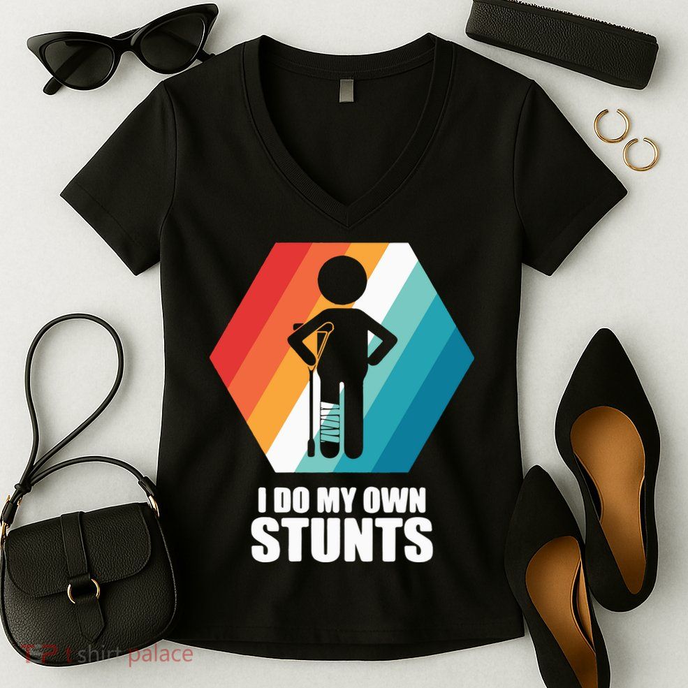 I Do My Own Stunts Funny Broken Leg Feet Injury Get Well Soon Women's V-Neck T-Shirt