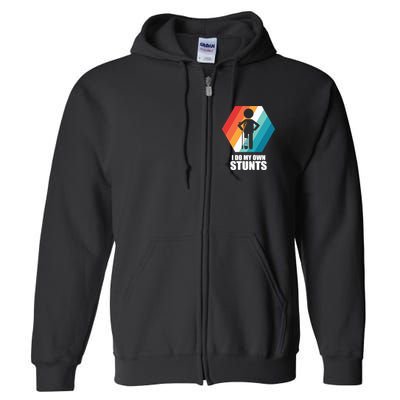 I Do My Own Stunts Funny Broken Leg Feet Injury Get Well Soon Full Zip Hoodie