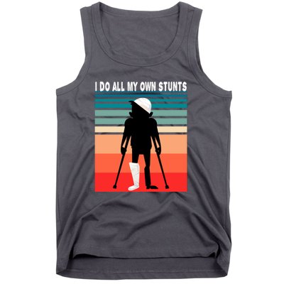 I Do My Own Stunts Get Well Gift Injury Leg Broken Arm Tank Top