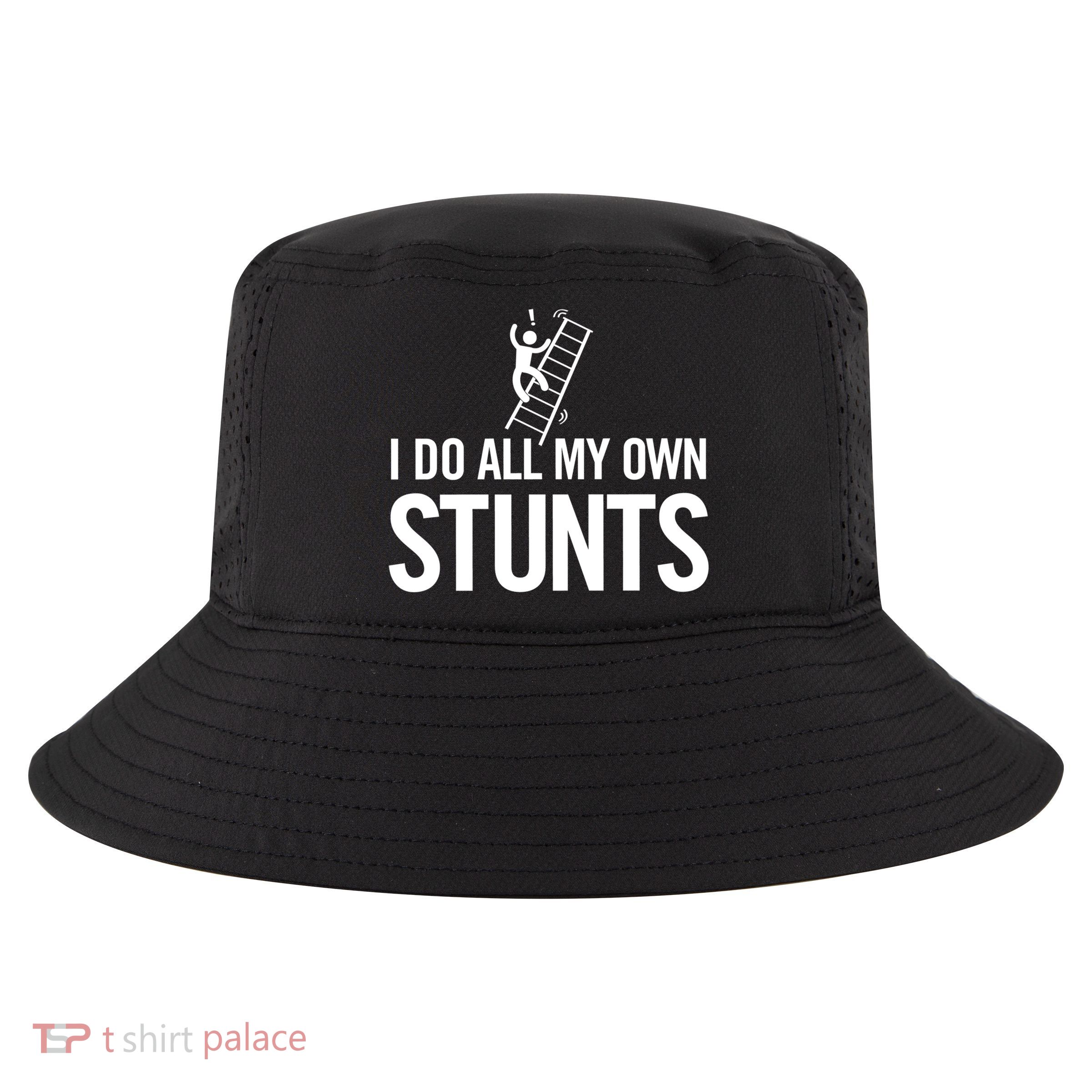 I Do My Own Stunts Ladder Fall Funny Gift Cool Comfort Performance Bucket Hat