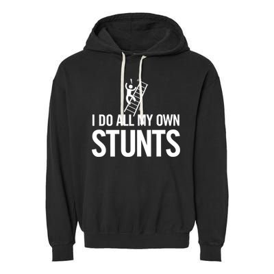 I Do My Own Stunts Ladder Fall Funny Gift Garment-Dyed Fleece Hoodie