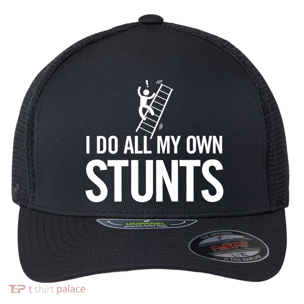 I Do My Own Stunts Ladder Fall Funny Gift Flexfit Unipanel Trucker Cap