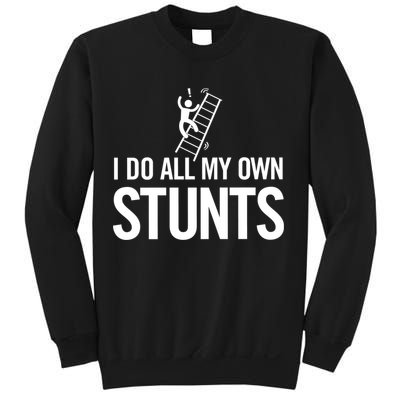 I Do My Own Stunts Ladder Fall Funny Gift Sweatshirt