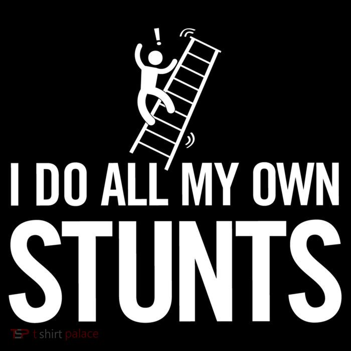 I Do My Own Stunts Ladder Fall Funny Gift T-Shirt