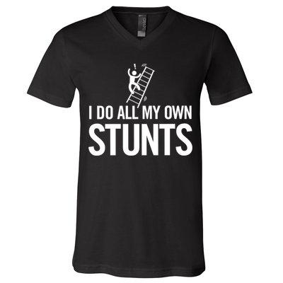 I Do My Own Stunts Ladder Fall Funny Gift V-Neck T-Shirt