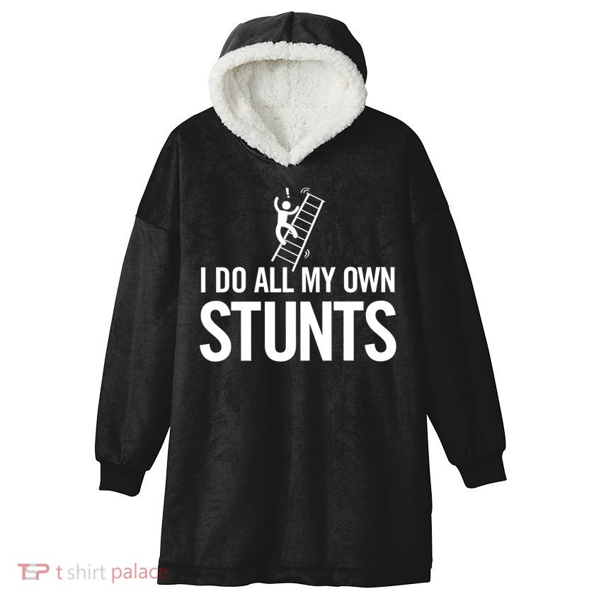 I Do My Own Stunts Ladder Fall Funny Gift Hooded Wearable Blanket
