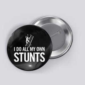 I Do My Own Stunts Ladder Fall Funny Gift Button