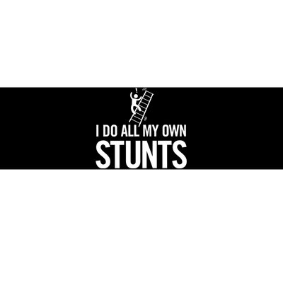 I Do My Own Stunts Ladder Fall Funny Gift Bumper Sticker