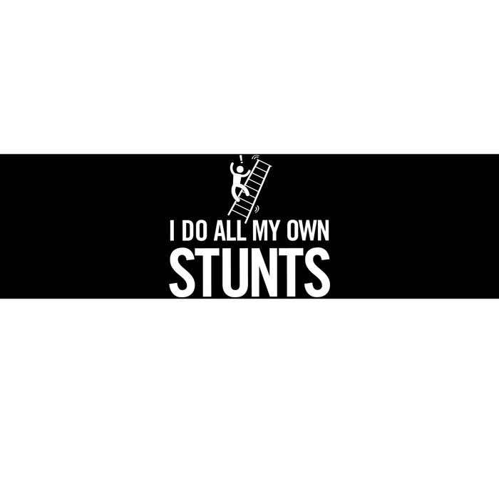 I Do My Own Stunts Ladder Fall Funny Gift Bumper Sticker