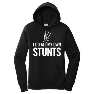 I Do My Own Stunts Ladder Fall Funny Gift Women's Pullover Hoodie