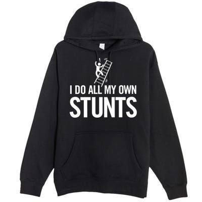 I Do My Own Stunts Ladder Fall Funny Gift Premium Pullover Hoodie