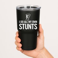 I Do My Own Stunts Ladder Fall Funny Gift Tumbler