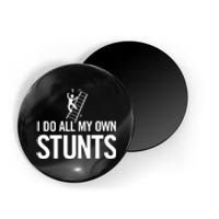 I Do My Own Stunts Ladder Fall Funny Gift Magnet