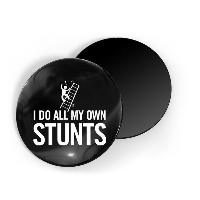 I Do My Own Stunts Ladder Fall Funny Gift Magnet