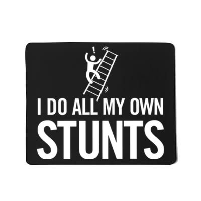 I Do My Own Stunts Ladder Fall Funny Gift Mousepad