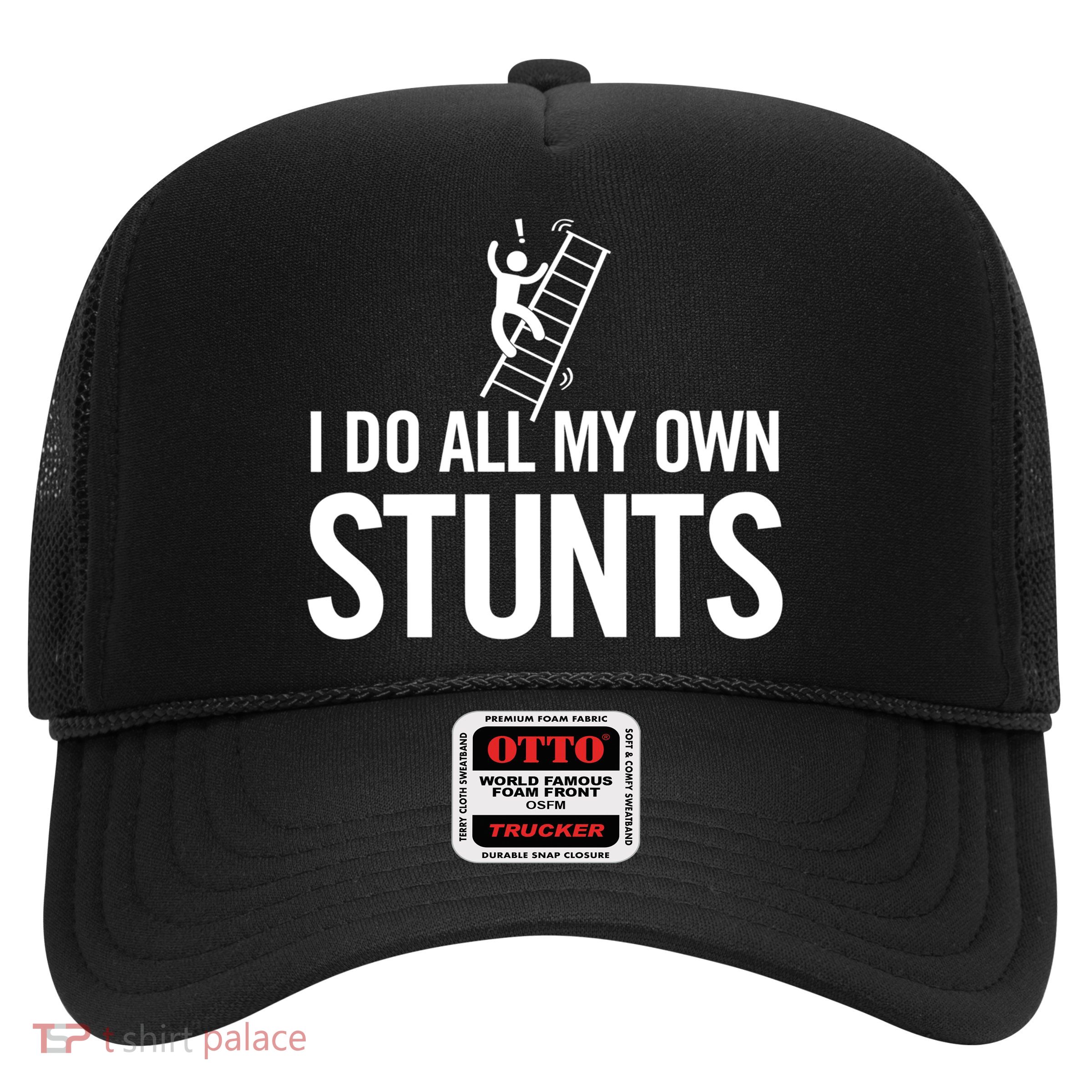 I Do My Own Stunts Ladder Fall Funny Gift Trucker Hat
