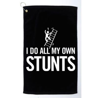 I Do My Own Stunts Ladder Fall Funny Gift Platinum Collection Golf Towel