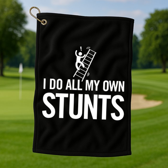 I Do My Own Stunts Ladder Fall Funny Gift Golf Towel