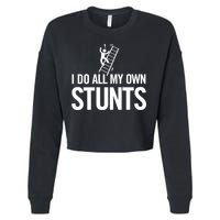 I Do My Own Stunts Ladder Fall Funny Gift Cropped Pullover Crew