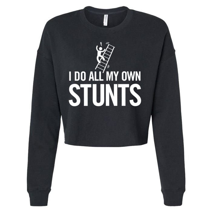 I Do My Own Stunts Ladder Fall Funny Gift Cropped Pullover Crew