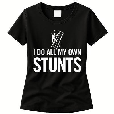 I Do My Own Stunts Ladder Fall Funny Gift Womens T-Shirt