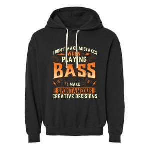 I Dont Make Mistakes Playing Bass Bassist Bass Guitar Garment-Dyed Fleece Hoodie