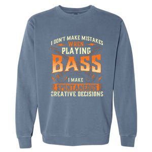 I Dont Make Mistakes Playing Bass Bassist Bass Guitar Garment-Dyed Sweatshirt