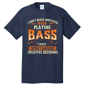 I Dont Make Mistakes Playing Bass Bassist Bass Guitar Tall T-Shirt