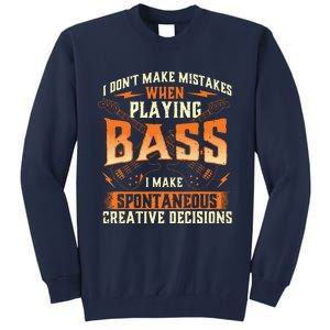 I Dont Make Mistakes Playing Bass Bassist Bass Guitar Tall Sweatshirt