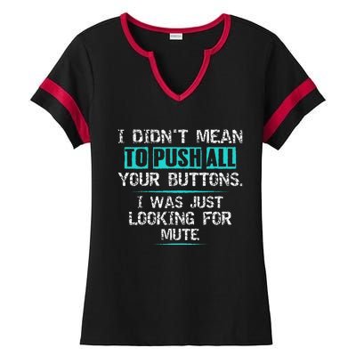 I Didn't Mean To Push Your Buttons Hilarious Sarcastic joke Ladies Halftime Notch Neck Tee