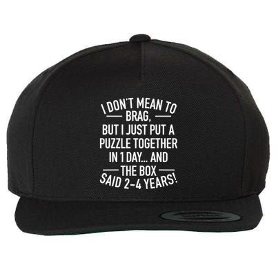 I DonT Mean To Brag I Just Put A Puzzle Together In One Day Wool Snapback Cap